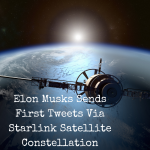 Elon Musks Sends First Tweets Via Starlink Satellite Constellation